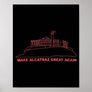 Make Alcatraz Great Again Funny Trump Alcatraz Vin Poster
