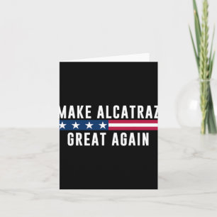 Make Alcatraz Great Again Funny Trump Men Women Card