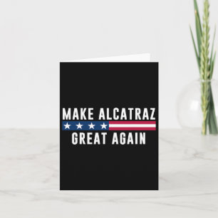 Make Alcatraz Great Again Funny Trump Men Women Card