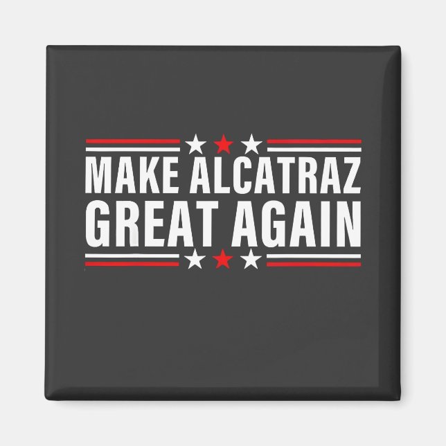 Make Alcatraz Great Again Magnet (Front)