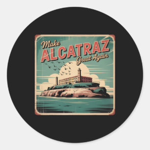 Make Alcatraz Great Again Trump 2025 Funny Men Pol Classic Round Sticker