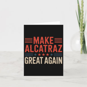 Make Alcatraz Great Again Trump 2  Card
