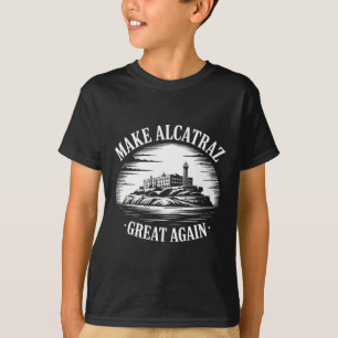 Make Alcatraz Great Again Trump 3  T-Shirt