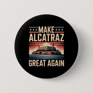 Make Alcatraz Great Again Trump 7 6 Cm Round Badge