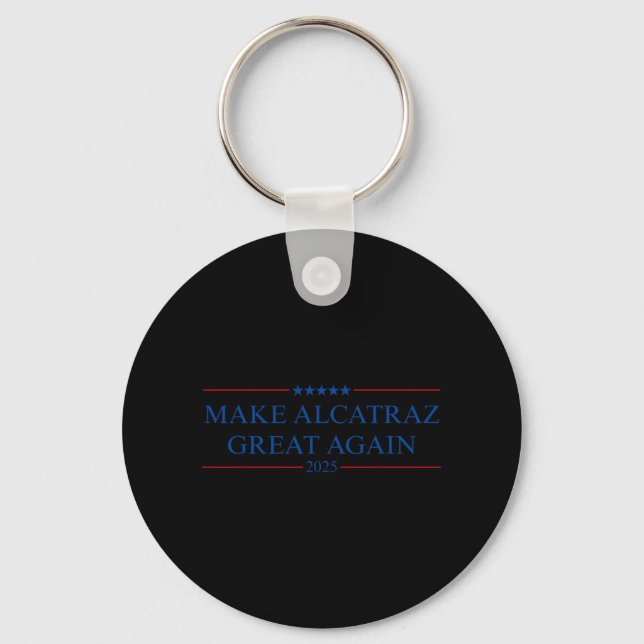 Make Alcatraz Great Again Trump  Key Ring (Front)
