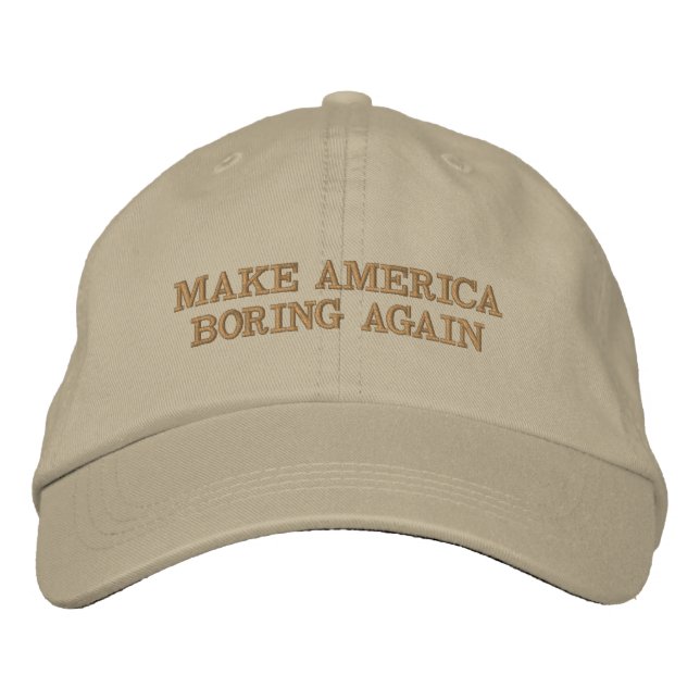 Make America Boring Again Embroidered Hat (Front)