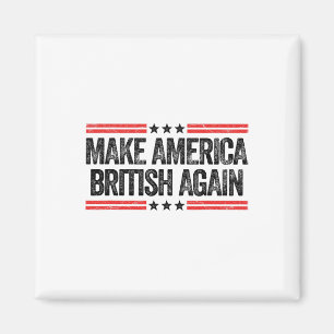 Make America British Again Funny Us Patriotic 4th  Magnet