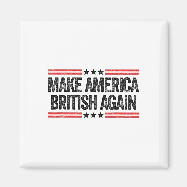 Make America British Again Funny Us Patriotic 4th  Magnet (Front)