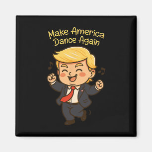 Make America Dance Again - Funny Donald Trump Chib Magnet