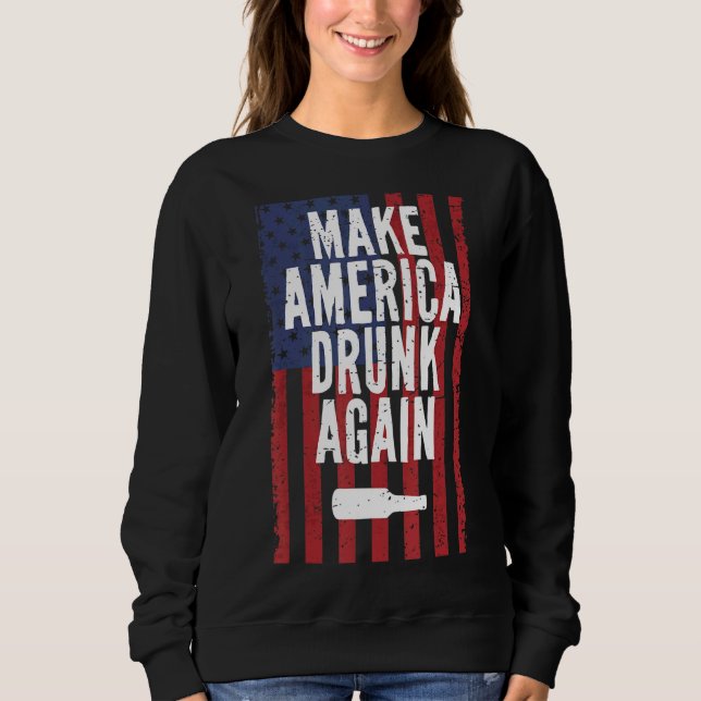 Make America Drunk Again Beer Drinking 4th Of July Sweatshirt (Front)
