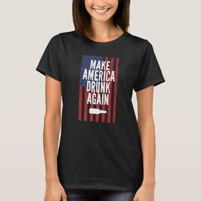 Make America Drunk Again Beer Drinking 4th Of July T-Shirt (Front)