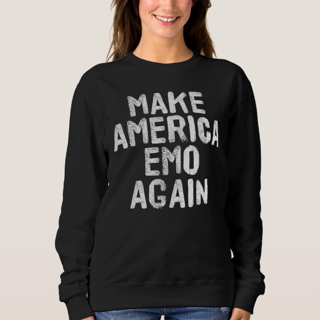 MAKE AMERICA EMO AGAIN  Goth US  Idea Sweatshirt (Front)