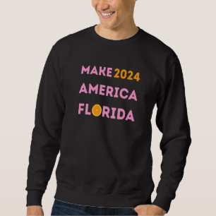 Make America Florida Desentis 2024 Us Presidency E Sweatshirt