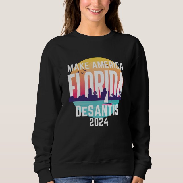 Make America Florida Ron Desantis 2024 Sweatshirt (Front)