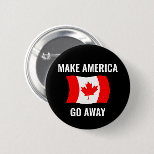 Make America Go Away - Canada Flag Anti Tariffs 6 Cm Round Badge