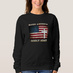 Make America Godly Again American Flag With Cross  Sweatshirt