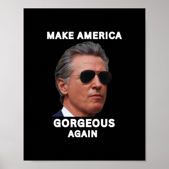 Make America Gorgeous Again Gavin Newsom Trolling  Poster (Front)