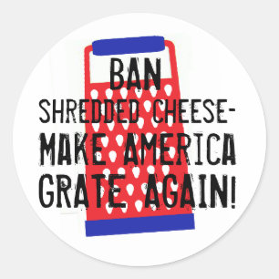 Make America Grate Again cheese Trump funny humour Classic Round Sticker