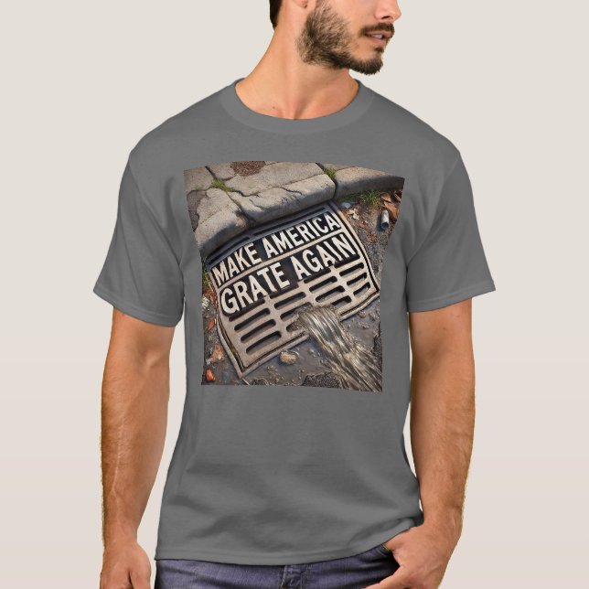 Make America Grate Again T-Shirt (Front)