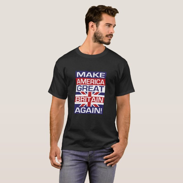Make America Great Britain Again! - Flag Black T-Shirt (Front Full)