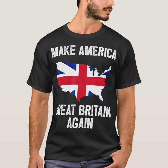 Make America Great Britain Again  Funny Gift T-Shirt (Front)