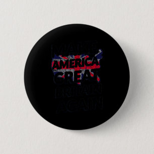 Make America Great Britain Again Shirt  6 Cm Round Badge