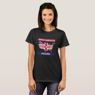 Make America Great Britain Again! T-Shirt
