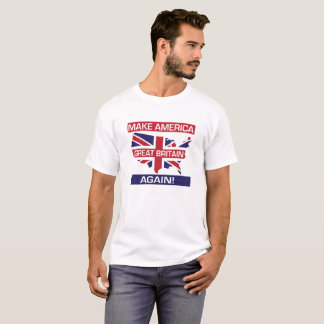 Make America Great Britain Again! - White T-Shirt