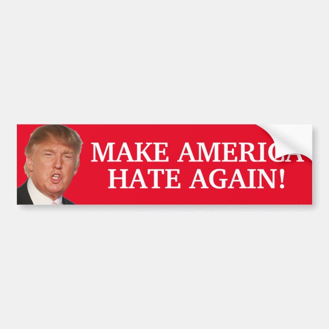 Make America Hate Again! - Donald Trump Bumper Sticker (Front)