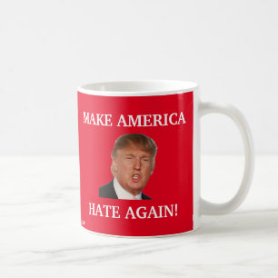 Make America Hate Again! - Donald Trump Coffee Mug