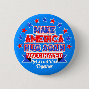 MAKE AMERICA HUG AGAIN I GOT VACCINATED BUTTON