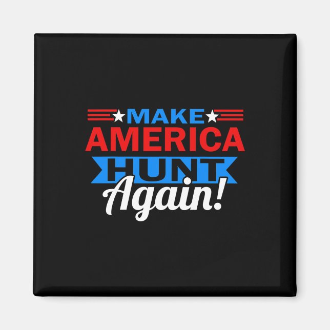 Make America Hunt Again Patriotic Hunting  Magnet (Front)