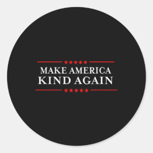 Make America Kind Again Choose Anti-trump Shirts  Classic Round Sticker