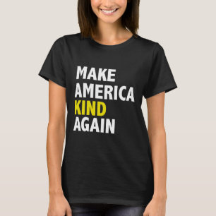 Make America Kind Again Patriotic Elections Anti-t T-Shirt