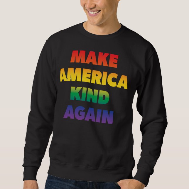 Make America Kind Again Pride Rainbow Inclusivity Sweatshirt (Front)