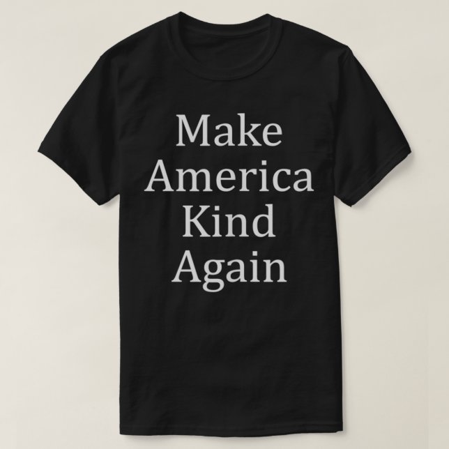 Make America Kind Again  T-Shirt (Design Front)