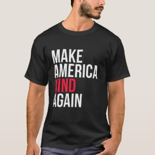 Make America Kind Again Tee T Shirt