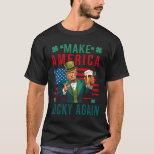 Make America Lucky Again Trump Beer Shamrock St Pa T-Shirt