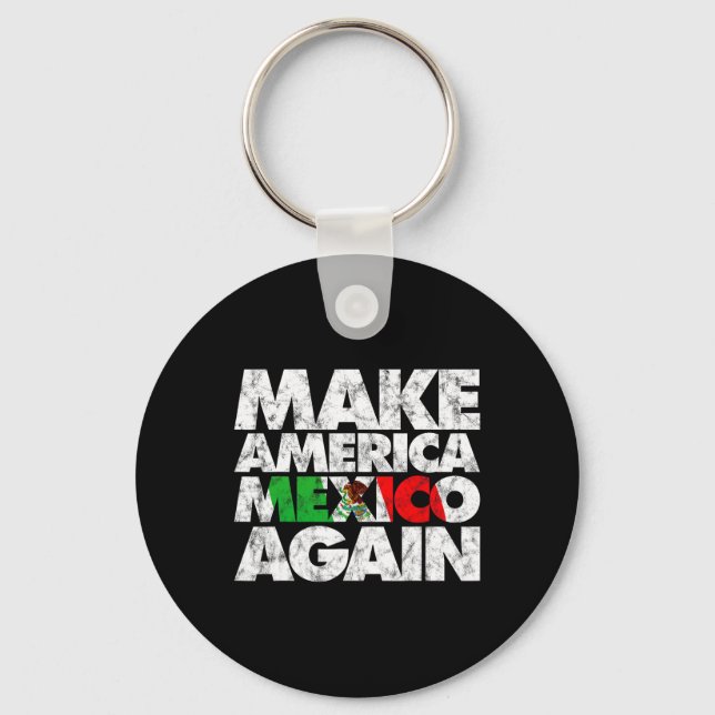 Make America Mexico Again Shirt1  Key Ring (Front)