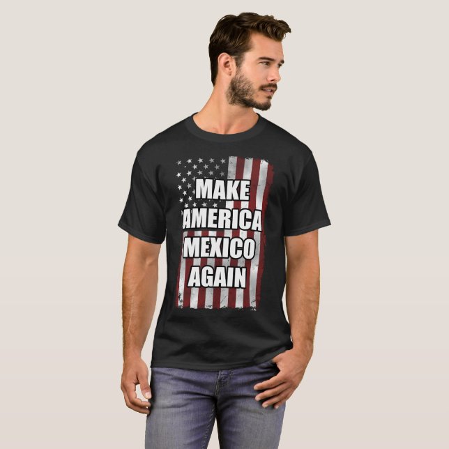 Make America Mexico Again Shirt | Funny Trump Gift (Front Full)