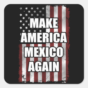 Make America Mexico Again Shirt   Funny Trump Gift Square Sticker