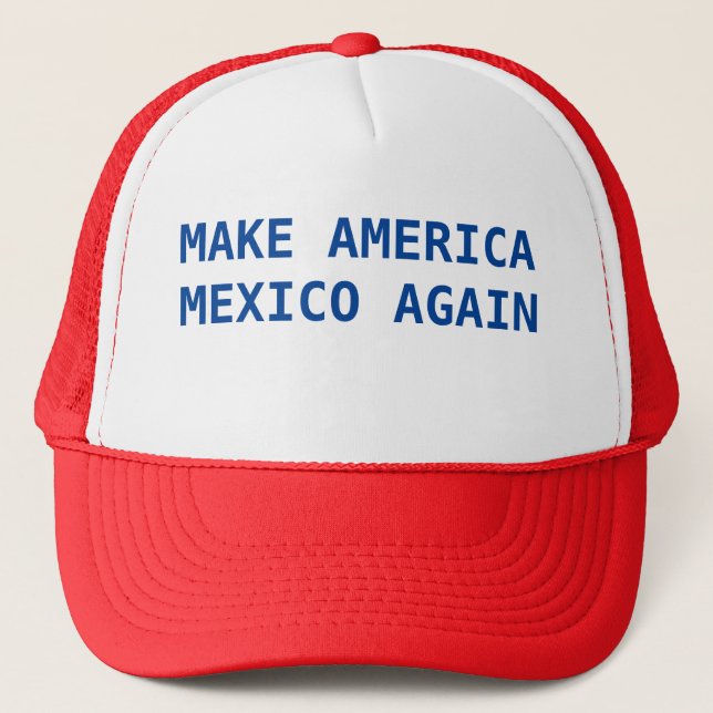 Make America Mexico again Trucker Hat (Front)