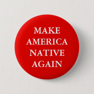 "MAKE AMERICA NATIVE AGAIN" PARODY 6 CM ROUND BADGE