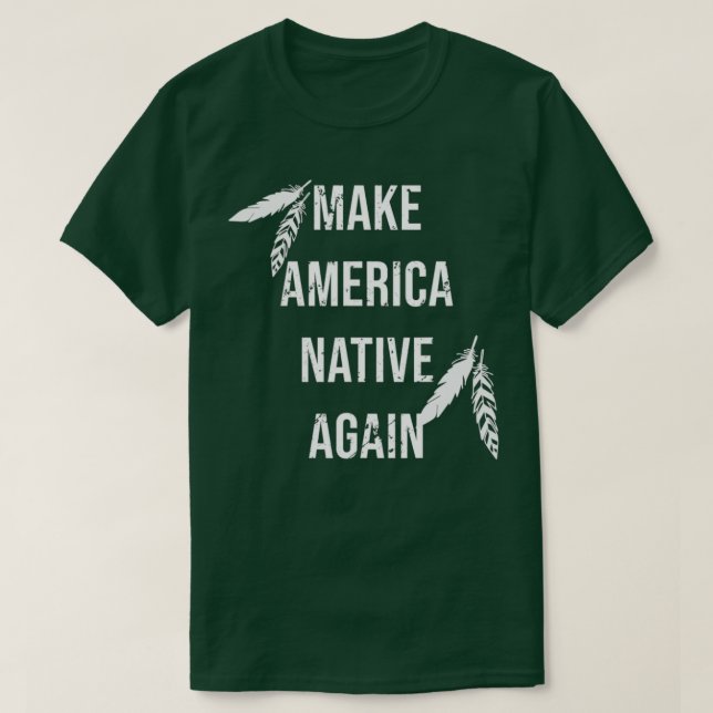 Make America Native Again  T-Shirt (Design Front)