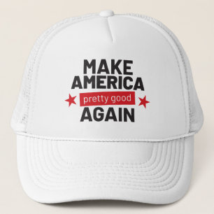 Make America Pretty Good Again Funny Slogan Trucker Hat