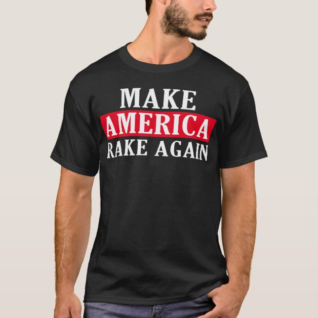 Make America Rake Again T-Shirt (Front)