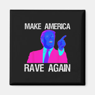 Make America Rave Again _ Funny Edm Trump  Magnet