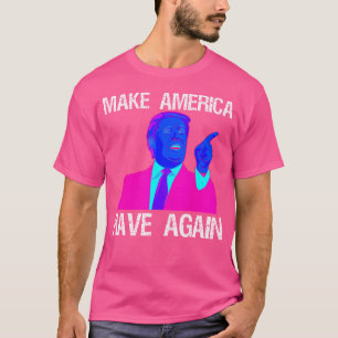 Make America Rave Again  Funny Edm Trump T-Shirt