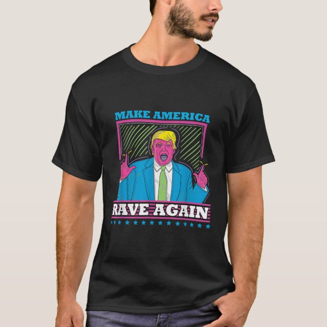 Make America Rave Again Funny Trump Edm Shirt  (Front)