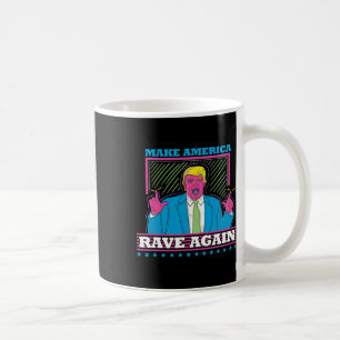 Make America Rave Again Funny Trump Edm Shirt Coffee Mug
